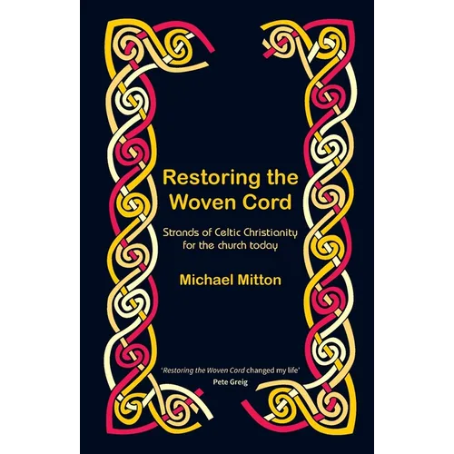 Restoring the Woven Cord: Strands of Celtic Christianity for the church today