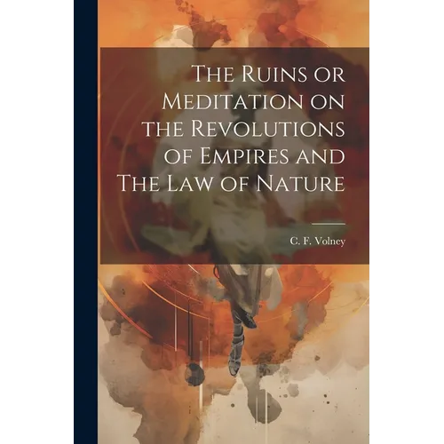 The Ruins or Meditation on the Revolutions of Empires and The Law of Nature