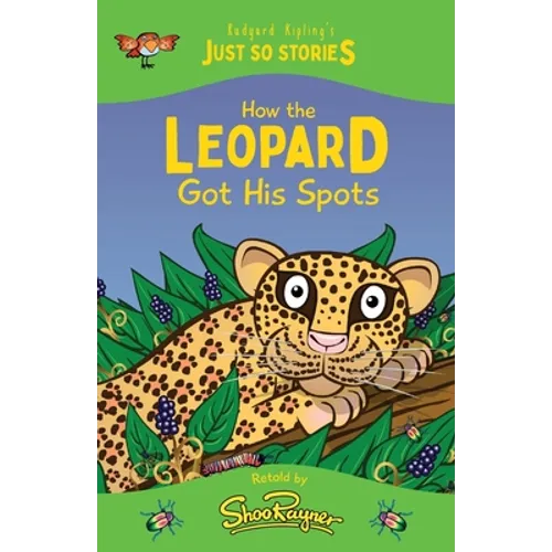 How the Leopard Got his Spots: A fresh, new re-telling of the classic Just So Story by Rudyard Kipling