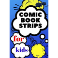comic book strips for kids: Create Your Own Comic Book Strip, Variety of Templates For Comic Book Drawing, Comic Book With Lots of Templates (comi