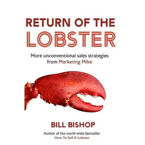 Return Of The Lobster: A Journey To The Heart Of Marketing Your Business