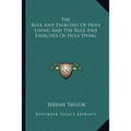 The Rule And Exercises Of Holy Living And The Rule And Exercises Of Holy Dying