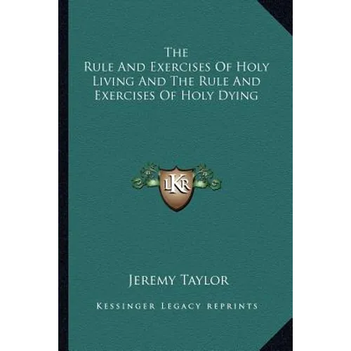 The Rule And Exercises Of Holy Living And The Rule And Exercises Of Holy Dying