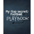 My (top secret) Football Playbook: For the coaches of the future. Every football obsessed kid will love making their own plays for their real or imagi