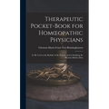 Therapeutic Pocket-Book for Homoeopathic Physicians: To Be Used at the Bedside of the Patient, and in Studying the Materia Medica Pura