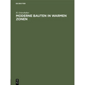 Moderne Bauten in Warmen Zonen: Beiträge Zur Hygiene Des Bauwesens, Dargestellt an Den Entwürfen Für Ein Tropen-Krankenhaus Und Ein Tropen-Wohnhaus