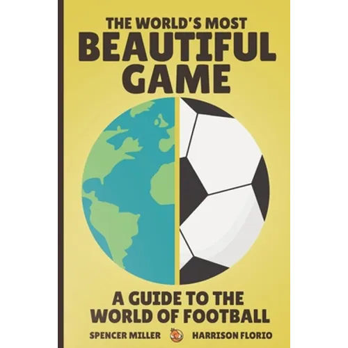 The World's Most Beautiful Game: A Guide to the World of Football