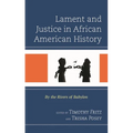Lament and Justice in African American History: By the Rivers of Babylon