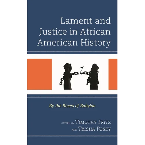 Lament and Justice in African American History: By the Rivers of Babylon