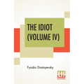 The Idiot (Volume IV): Translated By Eva Martin