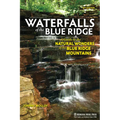 Waterfalls of the Blue Ridge: A Guide to the Natural Wonders of the Blue Ridge Mountains
