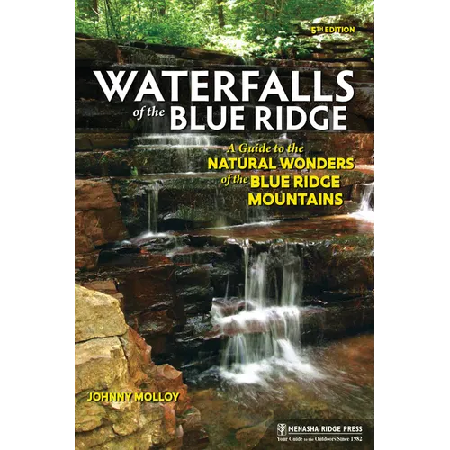 Waterfalls of the Blue Ridge: A Guide to the Natural Wonders of the Blue Ridge Mountains