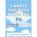 I Wrote This Book About You Pa: A Child's Fill in The Blank Gift Book For Their Special Pa Perfect for Kid's 7 x 10 inch