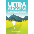 Ultra Success: An Insight Into the Minds of Some of the Best Ultra-Runners on the Planet