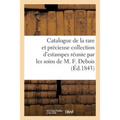 Catalogue de la Rare Et Précieuse Collection d'Estampes Réunie Par Les Soins de M. F. Debois