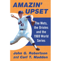 Amazin' Upset: The Mets, the Orioles and the 1969 World Series
