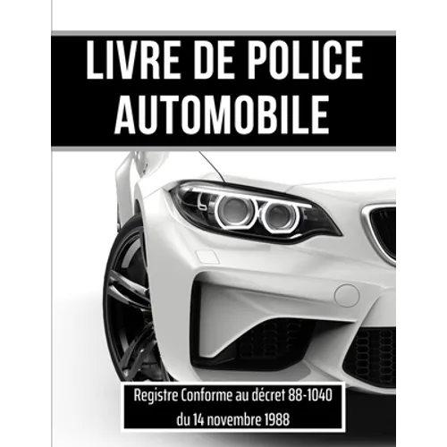 Livre de police automobile: Registre conforme a la réglementation pour les garagistes et les revendeurs de véhicules d'occasion - Registre de police d
