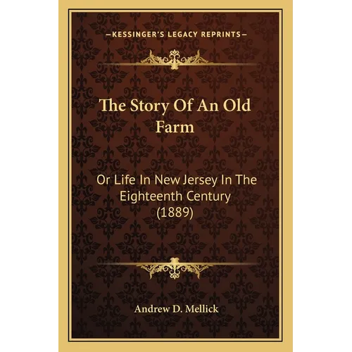 The Story Of An Old Farm: Or Life In New Jersey In The Eighteenth Century (1889)