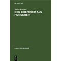 Der Chemiker ALS Forscher: Die Grundlagen Des Chemischen Wissens