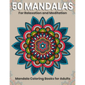 50 Mandalas For Relaxation And Meditation: Mandala Coloring Books For Adults: Stress Relieving Mandala Designs