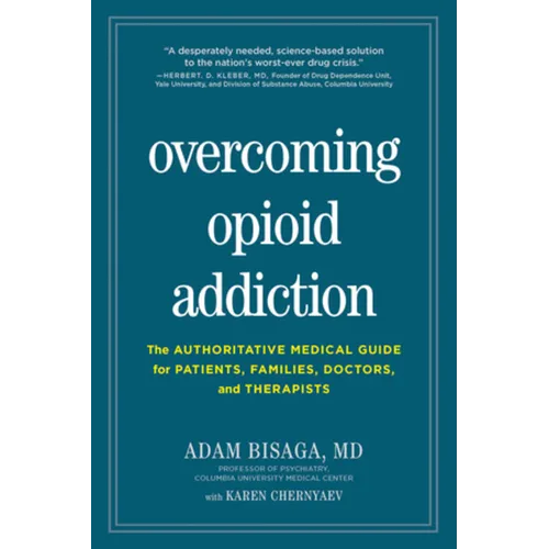 Overcoming Opioid Addiction: The Authoritative Medical Guide for Patients, Families, Doctors, and Therapists