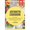 Arthritis cookbook: Simple recipes for anti-inflammatory nutrition for natural relief of joint diseases such as osteoarthritis and gout. T