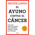 El Ayuno Contra El Cáncer. Una Guía Revolucionaria Para Prevenir, Tratar Y Curar Los Tumores / Fasting Against Cancer