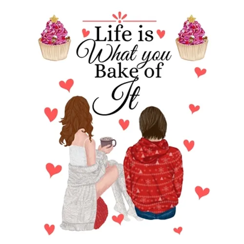 Life Is What You Bake Of It: Handwritten Recipe Book - Cake Mix Magic Cookbook - Blank Family Cookbook