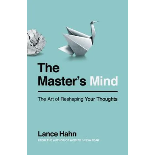 The Master's Mind: The Art of Reshaping Your Thoughts