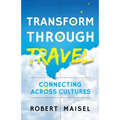 Transform Through Travel: Connecting Across Cultures