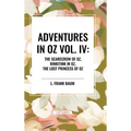 Adventures in Oz: The Scarecrow of Oz, Rinkitink in Oz, the Lost Princess of Oz, Vol. IV