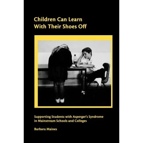 Children Can Learn With Their Shoes Off: Supporting Students with Asperger's Syndrome in Mainstream Schools and Colleges
