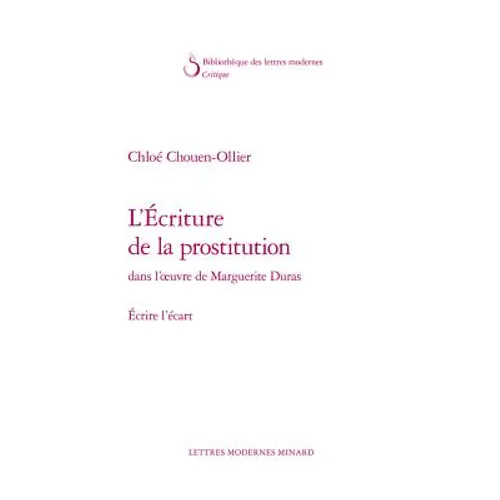 L'Ecriture de la Prostitution Dans l'Oeuvre de Marguerite Duras: Ecrire l'Ecart