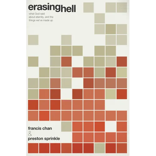 Erasing Hell: What God Said about Eternity, and the Things We've Made Up