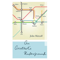 An Aesthetic Underground: A Literary Memoir