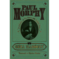 Paul Morphy: A Collection of His Games with Detailed Notes