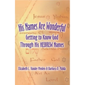 His Names Are Wonderful: Getting to Know God Through His Hebrew Names