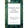 Themes For Yoga Teachers: A Guide For Yoga Teachers To Add Meditations, Quotes, And Yoga Themes To Their Class Experience