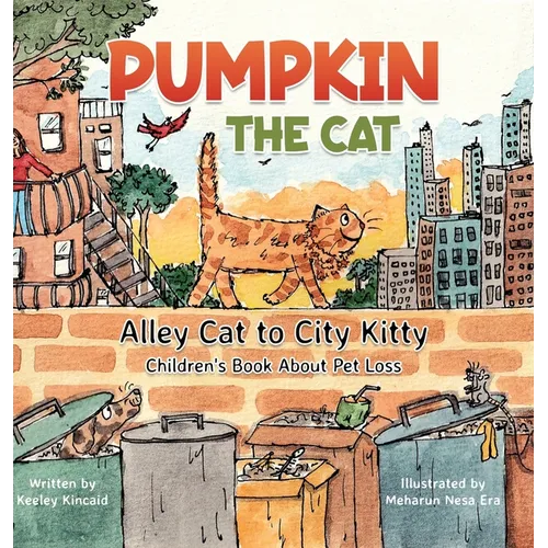 Pumpkin the Cat - Alley Cat to City Kitty: Children's Book About Pet Loss