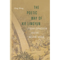 The Poetic Way of XIE Lingyun: Literary Expression and the Natural World
