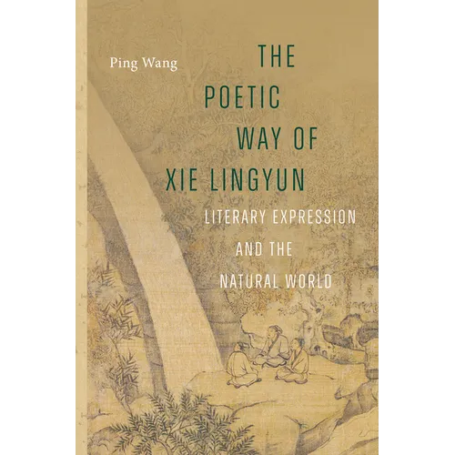 The Poetic Way of XIE Lingyun: Literary Expression and the Natural World