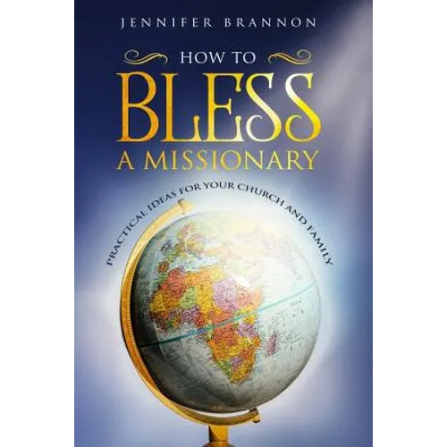 How to Bless A Missionary: Practical Ideas for Your Church and Family