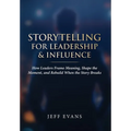 Storytelling for Leadership & Influence: How Leaders Frame Meaning, Shape the Moment, and Rebuild When the Story Breaks
