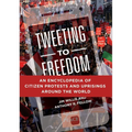 Tweeting to Freedom: An Encyclopedia of Citizen Protests and Uprisings Around the World