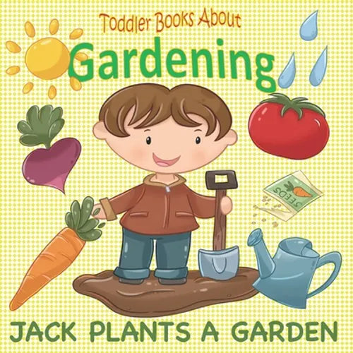 Toddler Books About Gardening: Jack Plants a Garden: Books About Gardening for Toddlers