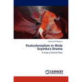 Postcolonialism in Wole Soyinka's Drama