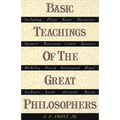 Basic Teachings of the Great Philosophers: A Survey of Their Basic Ideas