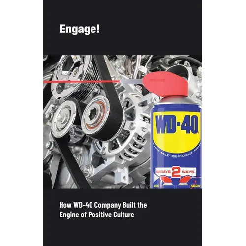 Engage!: How WD-40 Company Built the Engine of Positive Culture