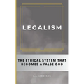Legalism: The Ethical System That Becomes a False God