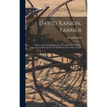 David Rankin, Farmer: Modern Agricultural Methods Contrasted With Primitive Agricultural Methods By The Life History Of A Plain Farmer